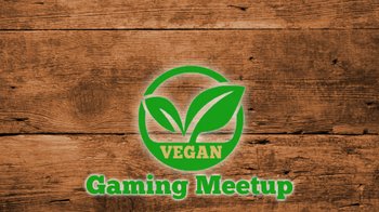 Vegan Gaming Meetup